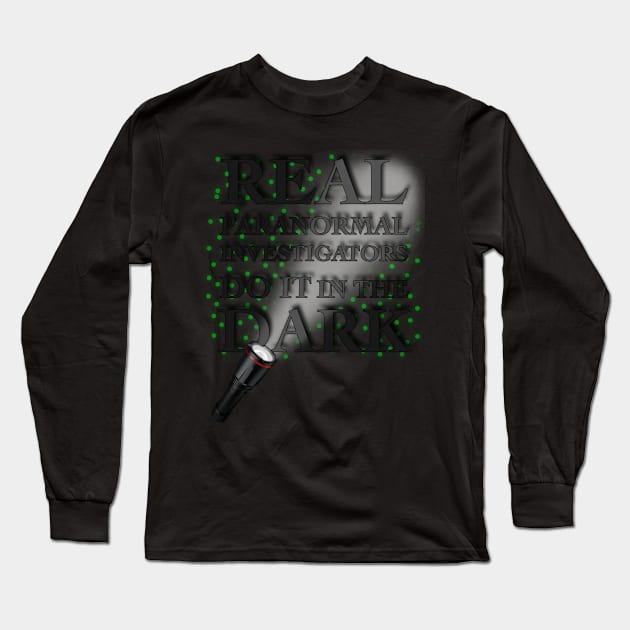 Real Paranormal Investigators Do It In The Dark Long Sleeve T-Shirt by ParaholiX